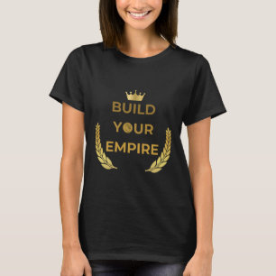 Bauen Sie Ihr Imperium – Ehrgeiz & Erfolg T-Shirt