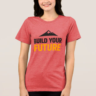 Bauen Sie Ihre Zukunft Minimalistische Motivierend Tri-Blend Shirt
