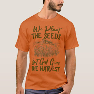Bauer Glaubt Pflanze Die Samen, aber Gott gibt den T-Shirt