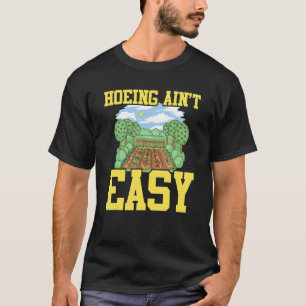 Bauer Hoeing Ain't Easy Garening Pflanze Garten T-Shirt