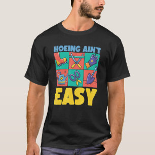 Bauer Hoeing Ain't Easy Garening Pflanze Garten T-Shirt