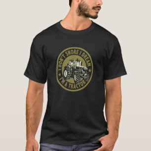 Bauer, ich schnone nicht, ich träume, ich bin ein  T-Shirt