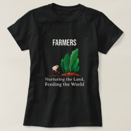 Bauern - Pflege des Landes, Füttre der Welt T-Shirt