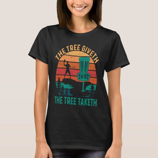 Baum Giveth Baum Taketh Disc Golf Frisbee Golf Pla T-Shirt (Vorderseite)