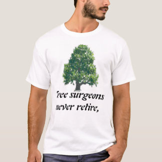 Baumchirurgen ziehen nie sich zurück, T-Shirt
