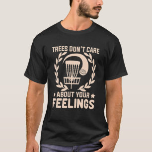 Bäume kümmern sich nicht um Ihr Gefühl T-Shirt Sar