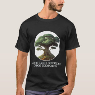 Bäume machen jede Aussicht schöner T-Shirt