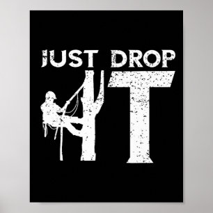 Baumpfleger Lass es einfach fallen Baumkletterer O Poster