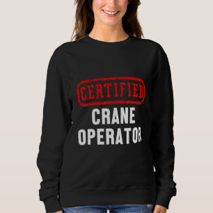 Baustellenarbeiter für zertifizierte Krane Sweatshirt