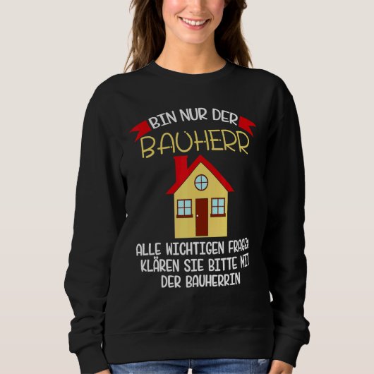 Baustellenbauer Sprichwort Idee Sweatshirt (Vorderseite)