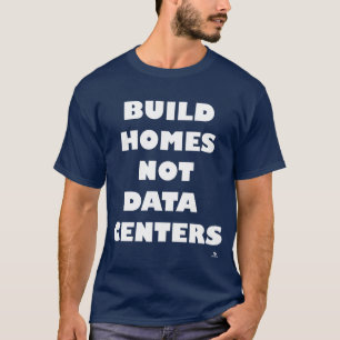 Baut Häuser, keine Rechenzentren: Nehmt Stellung T-Shirt