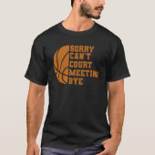 Bball Sorry Can T Court Meeting Bye Basketball Boy T-Shirt (Vorderseite)