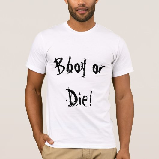 Bboy oder die! T-Shirt (Vorderseite)