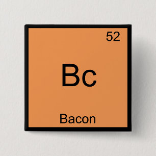 Bc - Bacon Funny Element Chemistry Meme T - Shirt Button