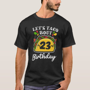 Bday Cinco De Mayo Tacos Let's Taco Bout My 23. T-Shirt