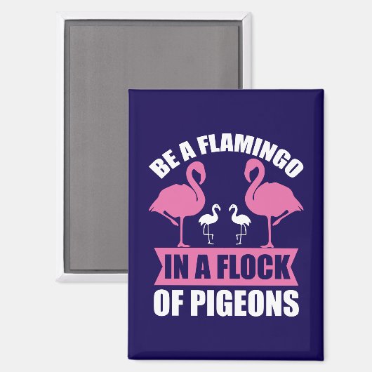 Be A Flamingo In A Flock Of Pigeons-18716 Magnet (Vorderseite/Rückseite)