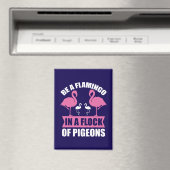 Be A Flamingo In A Flock Of Pigeons-18716 Magnet (In Situ (Geschirrspüler))