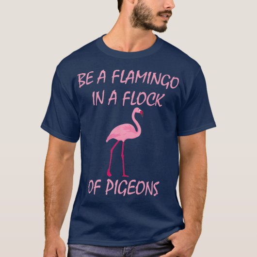 Be A Flamingo In A Flock Of Pigeons Flamingo Tee (Vorderseite)
