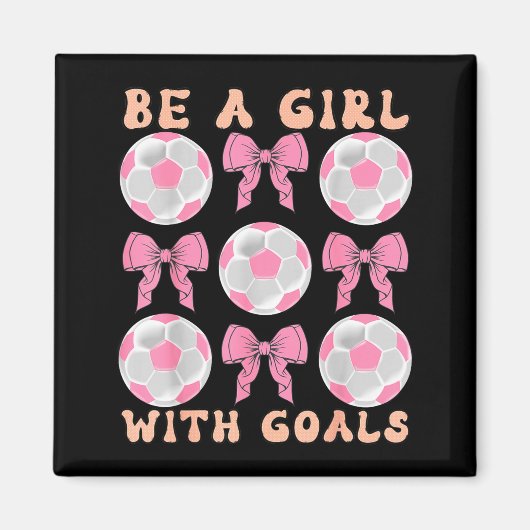 Be A Girl With Goals Coquette Soccer Gift For Wome Magnet (Vorne)