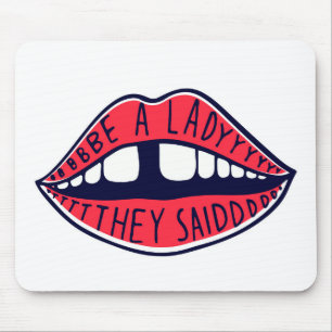 Be A Lady They Said Lips Mousepad