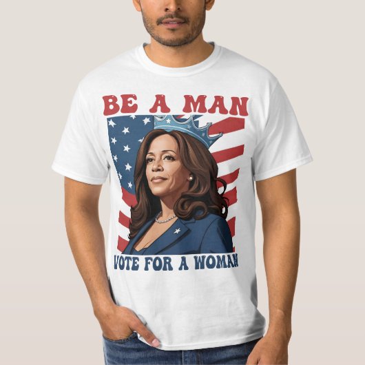 BE A Man Vote for A Woman - Harris 2024 - Kamala T-Shirt (Vorderseite)