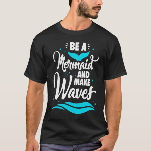 Be A Mermaid And Make Waves Funny Summer Vacation T-Shirt (Vorderseite)