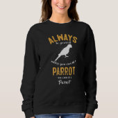 Be A Parrot Sweatshirt (Vorderseite)