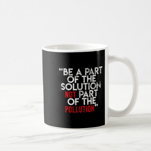 Be A Part Of The Solution Environmental Sayings Qu Kaffeetasse (Rechts)