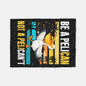 Be A Pelican Not A Pelican't Funny Bird Motivation Fleecedecke (Vorderseite (Horizontal))