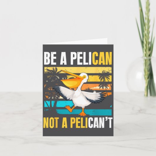 Be A Pelican Not A Pelican't Funny Bird Motivation Karte (Vorderseite)