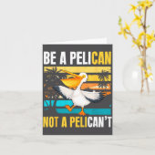 Be A Pelican Not A Pelican't Funny Bird Motivation Karte (Gelbe Blume)