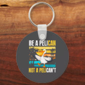 Be A Pelican Not A Pelican't Funny Bird Motivation Schlüsselanhänger (Vorderseite)