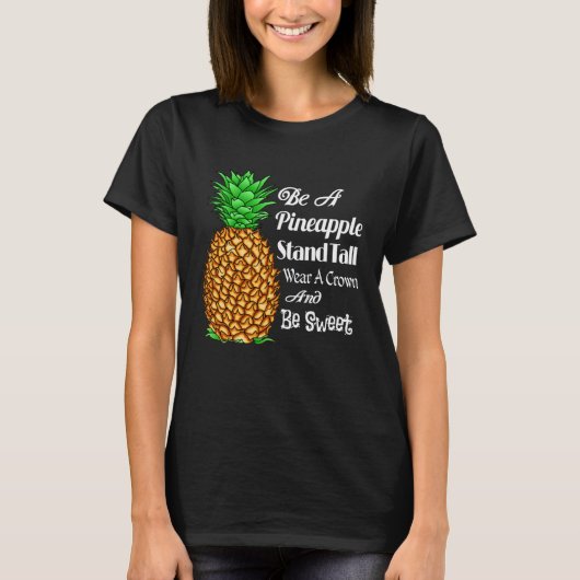 Be a Pineapple Stand Tall Wear a Crown and Be Swee T-Shirt (Vorderseite)