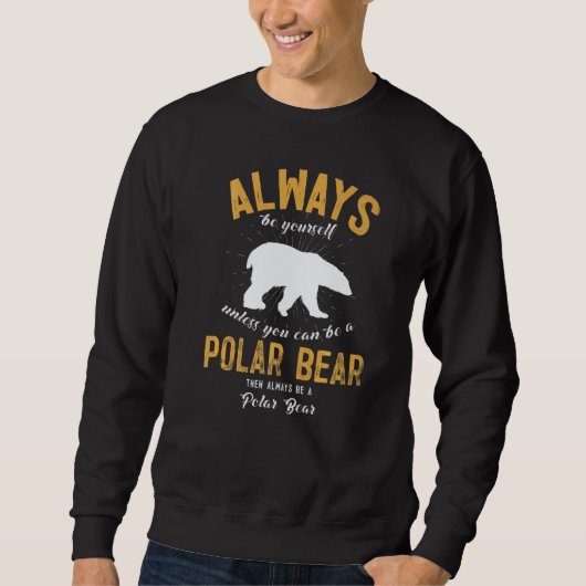 Be A Polar Bear Sweatshirt (Vorderseite)