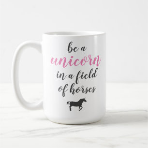 Be a Unicorn in a Field of Horses Kaffeetasse