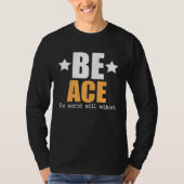 Be Ace The World Will Adjust T-Shirt (Vorderseite)