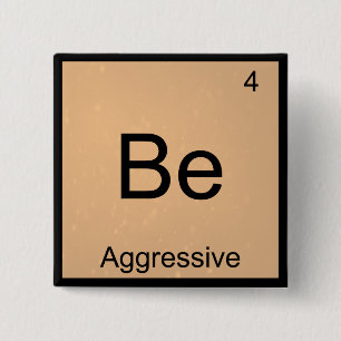 Be - Aggressives Funny Chemistry Element Symbol T- Button