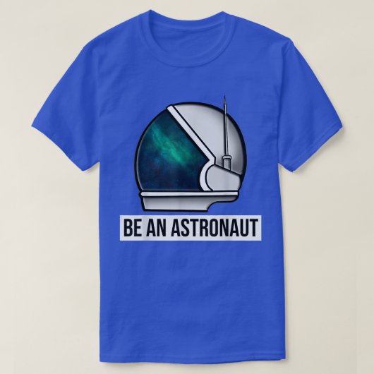 Be An Astronaut T-Shirt (Design vorne)