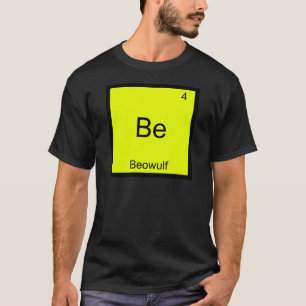 Be - Beowulf Funny Chemistry Element Symbol T-Shir T-Shirt