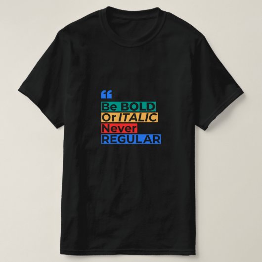 Be Bold or Italic Never Regular - Inspirational T-Shirt (Design vorne)
