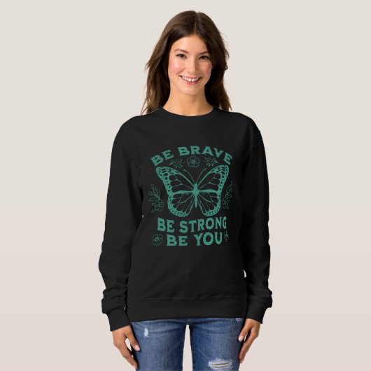 Be Brave Be Strong Be You Positive Message Affirma Sweatshirt (Vorne ganz)
