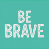 Be brave simple motivational quote aufkleber (Vorderseite)