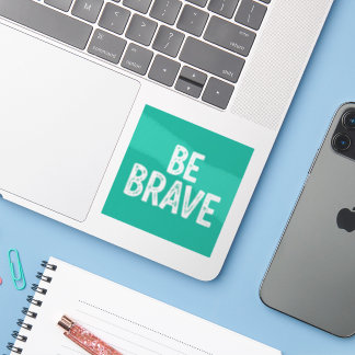 Be brave simple motivational quote aufkleber