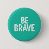 Be brave simple motivational quote button (Vorderseite)