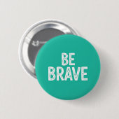 Be brave simple motivational quote button (Vorne & Hinten)
