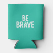 Be brave simple motivational quote dosenkühler (Vorderseite)