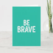 Be brave simple motivational quote karte (Vorderseite)