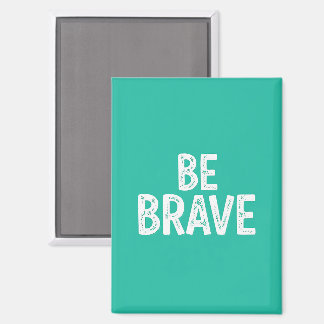 Be brave simple motivational quote magnet
