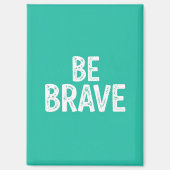 Be brave simple motivational quote magnet (Vorderseite)