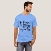 BE BRAVE STRONG FEARLESS T-Shirt (Vorne ganz)